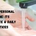 The Importance of Hygiene: Why You Need to Practice Good Personal Hygiene